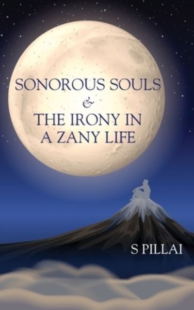 Cover for S Pillai · Sonorous Souls &amp; The Irony in a Zany Life (Paperback Book) (2020)