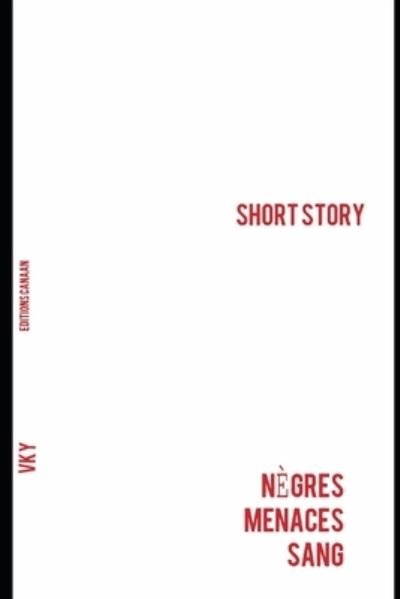 Negres, Menaces, Sang- Short Story - Vk Y - Books - Editions Canaan - 9781649705914 - July 9, 2020