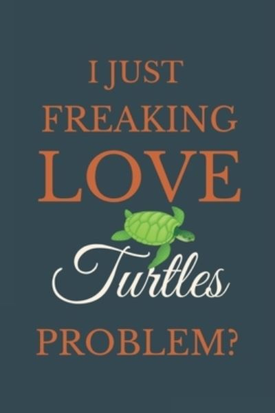 Cover for Nzspace Publisher · I Just Freakin Love Turtles Problem? (Paperback Book) (2020)