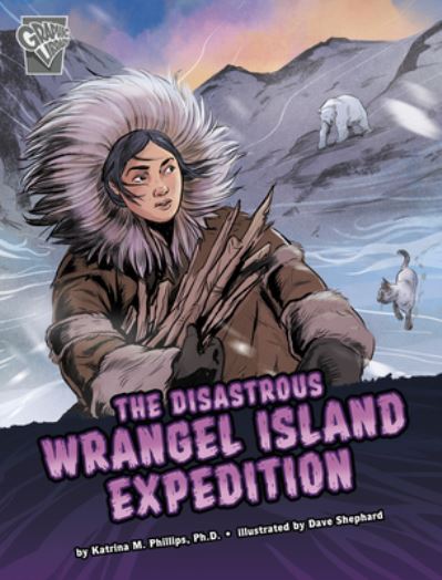 Cover for Katrina M Phillips · The Disastrous Wrangel Island Expedition (Hardcover Book) (2022)