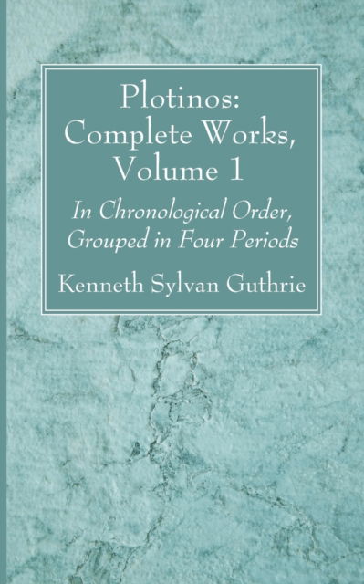 Plotinos: Complete Works, Volume 1: In Chronological Order, Grouped in Four Periods - Kenneth Sylvan Guthrie - Bøger - Wipf & Stock Publishers - 9781666733914 - 13. september 2021