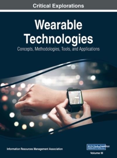 Cover for Wearable Technologies : Concepts, Methodologies, Tools, and Applications, VOL 3 (Hardcover Book) (2017)