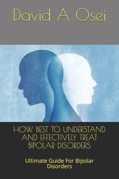 Cover for David a Osei · How Best to Understand and Effectively Treat Bipolar Disorders (Paperback Book) (2019)