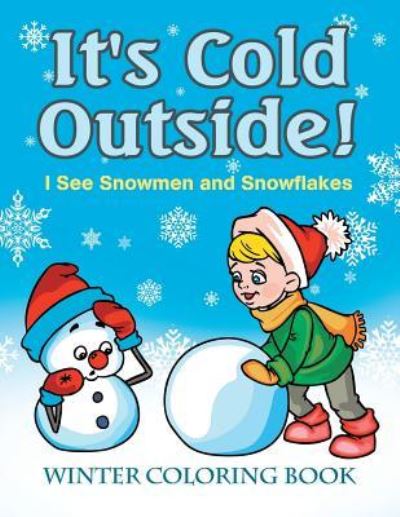 Cover for Jupiter Kids · It's Cold Outside! I See Snowmen and Snowflakes: Winter Coloring Book (Paperback Book) (2016)