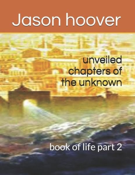 Cover for Jason hoover · Unveiled Chapters of the Unknown (Book) (2019)