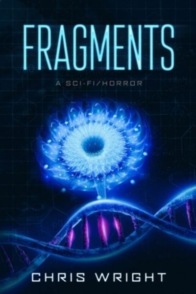 Fragments - A Sci-Fi / Horror - Chris Wright - Books - Independently Published - 9781692051914 - October 10, 2019