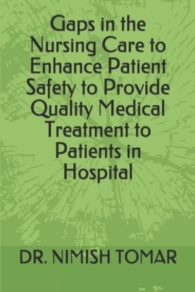 Cover for Nimish Tomar · Gaps in the Nursing Care to enhance Patient Safety to Provide Quality Medical Treatment to Patients in Hospital (Paperback Book) (2019)