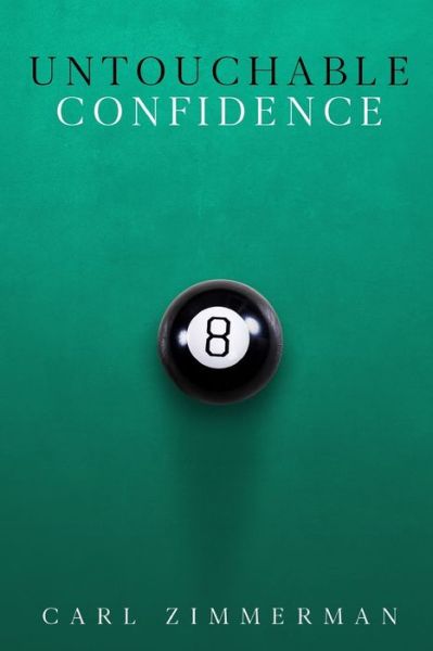 Untouchable Confidence - Carl Zimmerman - Books - Independently Published - 9781706521914 - November 7, 2019
