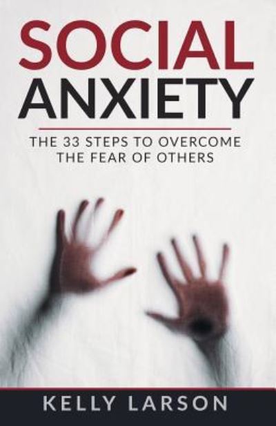 Social anxiety - Kelly Larson - Books - Independently Published - 9781717789914 - July 16, 2018