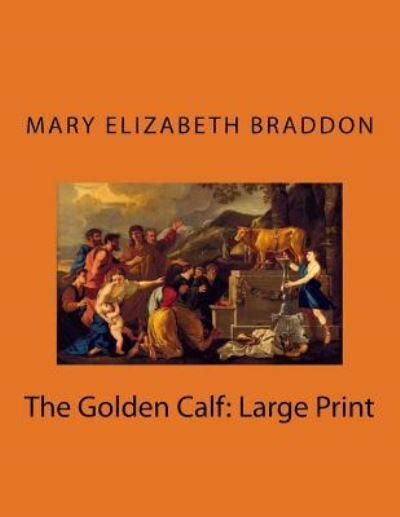 Cover for Mary Elizabeth Braddon · The Golden Calf (Paperback Book) (2018)
