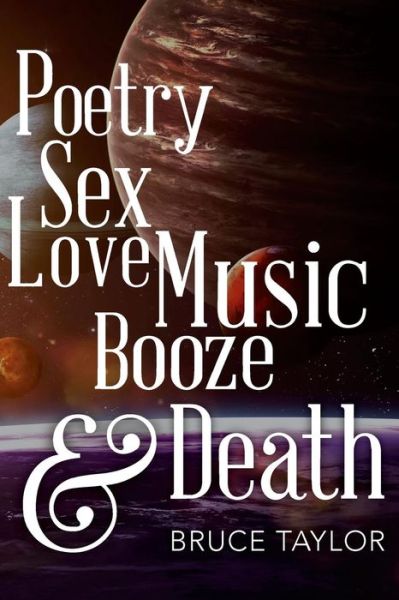 Cover for Bruce Taylor · Poetry Sex Love Music Booze &amp; Death (Paperback Book) (2018)