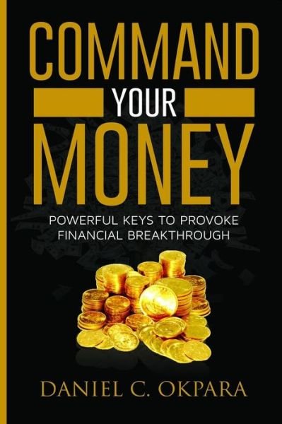 Cover for Daniel C Okpara · Command Your Money (Paperback Book) (2018)