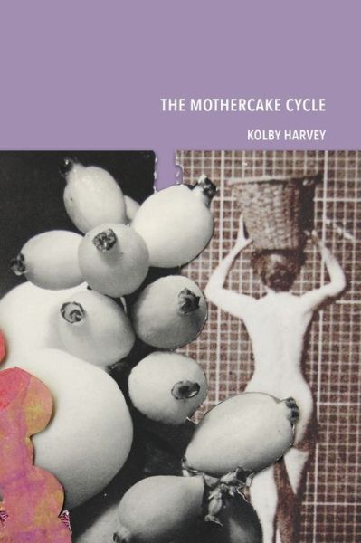 Cover for Kolby Harvey · The Mothercake Cycle (Paperback Book) (2019)