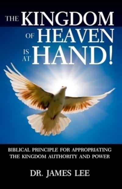 The Kingdom of Heaven is at Hand! - James Lee - Bøker - River of Life Ministries - 9781734254914 - 13. juli 2020