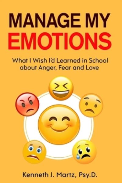 Cover for Kenneth Martz · Manage My Emotions: What I Wish I'd Learned in School about Anger, Fear and Love - Manage My Emotion (Paperback Book) (2020)