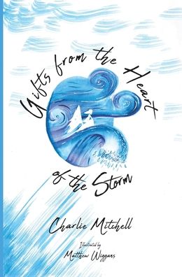 Gifts from the Heart of the Storm - Charlie Mitchell - Books - Charlotte Mitchell - 9781739767914 - March 20, 2022