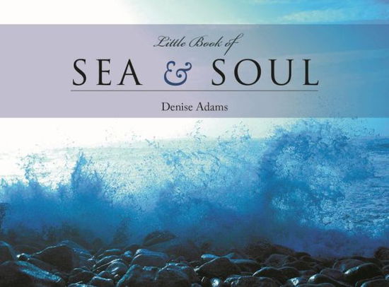 Cover for Denise Adams · The Little Book of Sea and Soul (Gebundenes Buch) (2015)