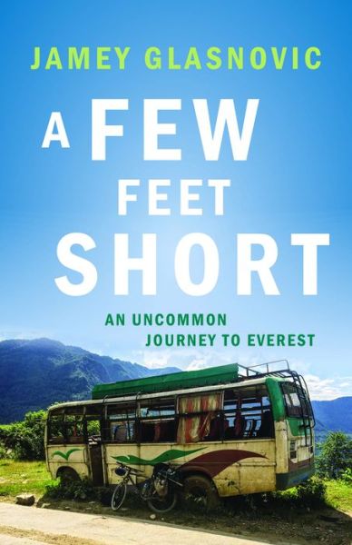 Cover for Jamey Glasnovic · A Few Feet Short: An Uncommon Journey to Everest (Paperback Book) (2018)