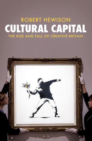 Cover for Robert Hewison · Cultural Capital: The Rise and Fall of Creative Britain (Paperback Book) (2014)