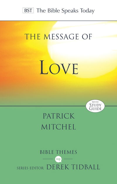 The Message of Love: The Only Thing That Counts - The Bible Speaks Today Themes - Dr Patrick Mitchel - Kirjat - Inter-Varsity Press - 9781783595914 - torstai 19. syyskuuta 2019