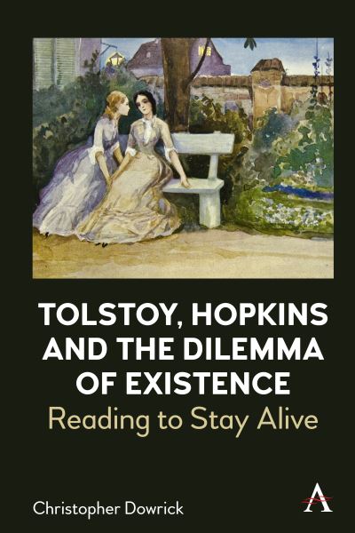 Cover for Christopher Dowrick · Reading to Stay Alive: Tolstoy, Hopkins and the Dilemma of Existence - Anthem Studies in Bibliotherapy and Well-Being (Gebundenes Buch) (2022)