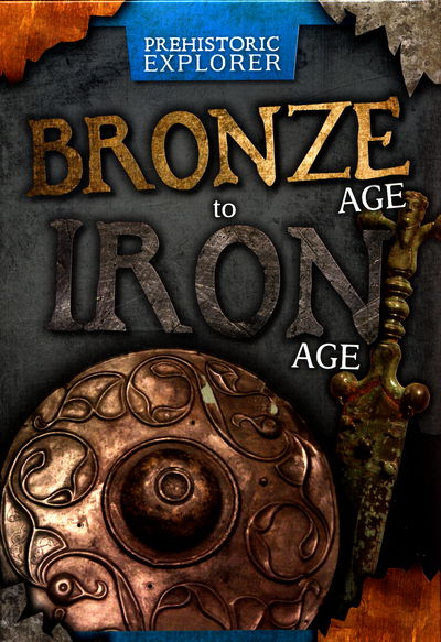 Cover for Grace Jones · Bronze Age to Iron Age - Prehistoric Explorer (Gebundenes Buch) (2017)