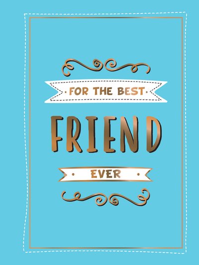 Cover for Summersdale Publishers · For the Best Friend Ever: The Perfect Gift to Give to Your BFF (Hardcover Book) (2019)