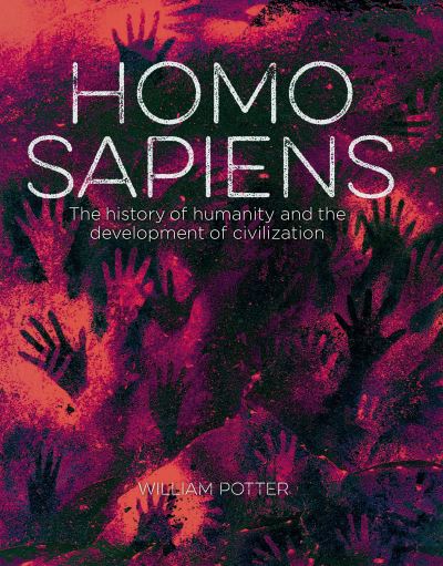 Cover for Potter, William (Author) · Homo Sapiens: The History of Humanity and the Development of Civilization - Arcturus Visual Reference Library (Hardcover bog) (2023)