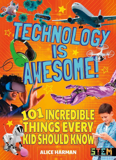 Cover for Alice Harman · Technology Is Awesome!: 101 Incredible Things Every Kid Should Know (Paperback Book) (2019)