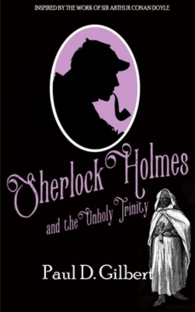 Cover for Paul D Gilbert · Sherlock Holmes and the Unholy Trinity (Paperback Book) (2019)