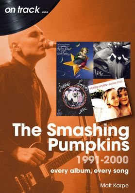 Cover for Matt Karpe · The Smashing Pumpkins 1991 to 2000 On Track: Every Album, Every Song - On Track (Paperback Book) (2023)