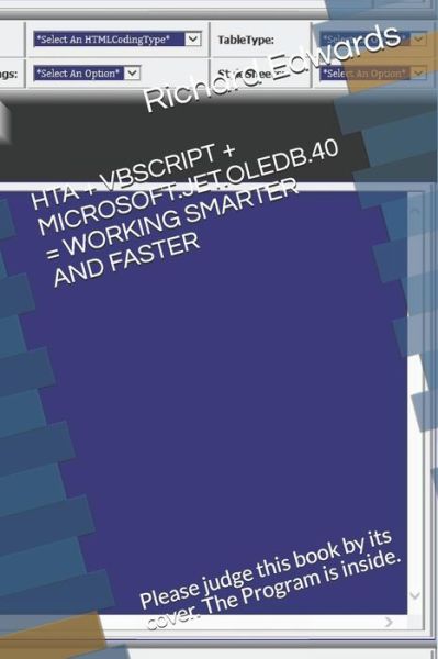 Hta + Vbcript + Microsoft.Jet.Oledb.40 = Your Time Being Saved Writing HTML - Richard Edwards - Bücher - Independently Published - 9781791840914 - 17. Dezember 2018