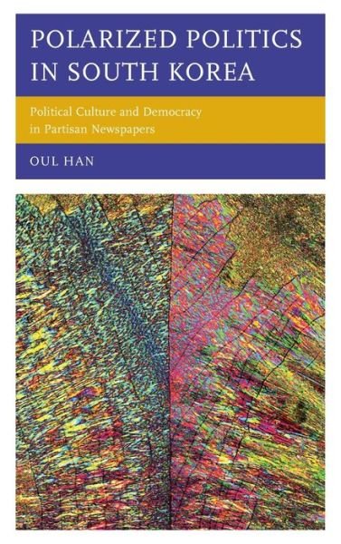 Cover for Oul Han · Polarized Politics in South Korea: Political Culture and Democracy in Partisan Newspapers (Innbunden bok) (2021)
