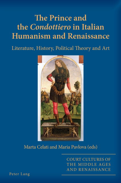 Cover for The Prince and the «Condottiero» in Italian Humanism and Renaissance : Literature, History, Political Theory and Art : 12 (Paperback Book) [New ed edition] (2024)