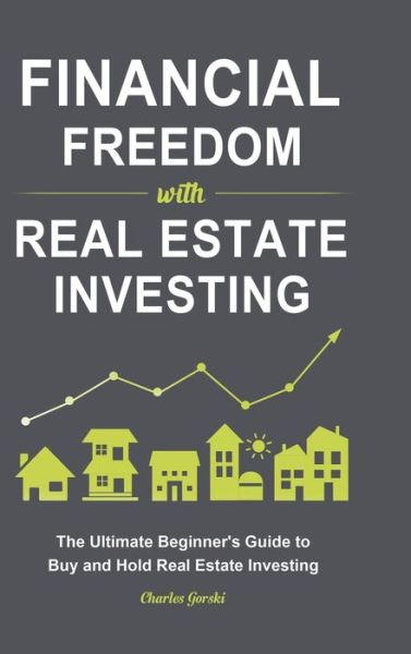 Cover for Charles Gorski · Financial Freedom with Real Estate Investing (Hardcover Book) (2020)