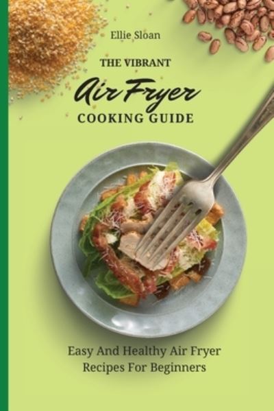 Cover for Ellie Sloan · The Vibrant Air Fryer Cooking Guide (Paperback Book) (2021)