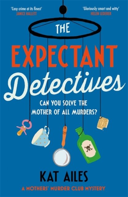 The Expectant Detectives: 'Cosy crime at its finest!' - Janice Hallett, author of The Appeal - A Mothers' Murder Club Mystery - Kat Ailes - Libros - Bonnier Books Ltd - 9781804180914 - 29 de febrero de 2024