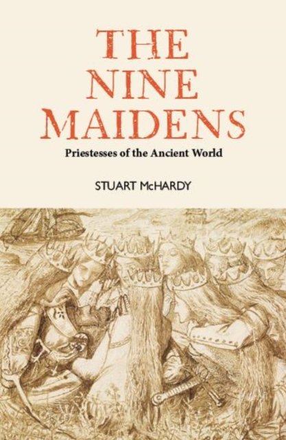 Cover for Stuart McHardy · The Nine Maidens: Priestesses of the Ancient World (Pocketbok) (2023)