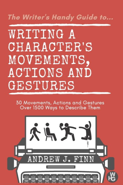 Cover for Andrew J. Finn · Writing a Character's Movements, Actions and Gestures - The Writer's Handy Guide to (Pocketbok) (2021)