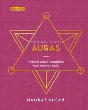 Cover for Hamraz Ahsan · The Essential Book of Auras: Protect and Strengthen Your Energy Body - Elements (Hardcover Book) (2021)