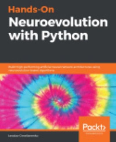 Cover for Iaroslav Omelianenko · Hands-On Neuroevolution with Python: Build high-performing artificial neural network architectures using neuroevolution-based algorithms (Paperback Bog) (2019)
