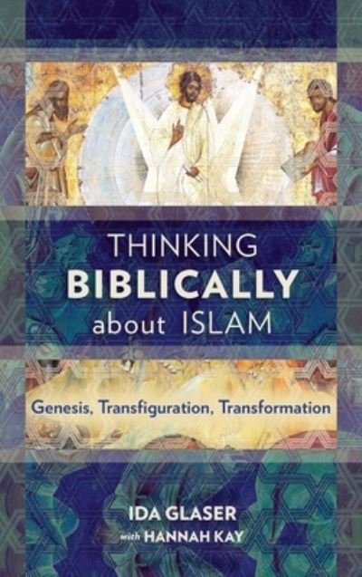 Cover for Ida Glaser · Thinking Biblically about Islam: Genesis, Transfiguration, Transformation (Hardcover Book) (2016)