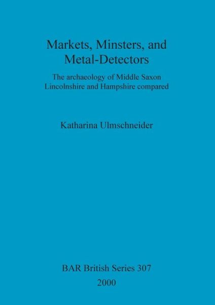 Cover for Katharina Ulmschneider · Markets, Minsters and Metal-detectors (British Archaeological Reports (BAR) British S.) (Paperback Book) (2000)