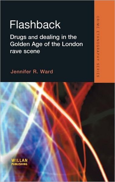 Cover for Jennifer Ward · Flashback: Drugs and Dealing in the Golden Age of the London Rave Scene - Routledge Advances in Ethnography (Inbunden Bok) (2010)