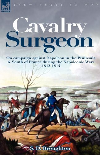 Cover for S D Broughton · Cavalry Surgeon: On Campaign Against Napoleon in the Peninsula &amp; South of France During the Napoleonic Wars 1812-1814 (Paperback Book) (2008)