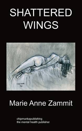 Shattered Wings: Psychiatry - Mary-Anne Zammit - Kirjat - Chipmunkapublishing - 9781847479914 - sunnuntai 30. elokuuta 2009