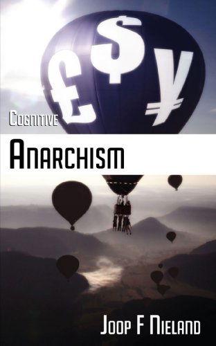 Cognitive Anarchism - Joop F. Nieland - Books - New Generation Publishing - 9781847482914 - April 21, 2008
