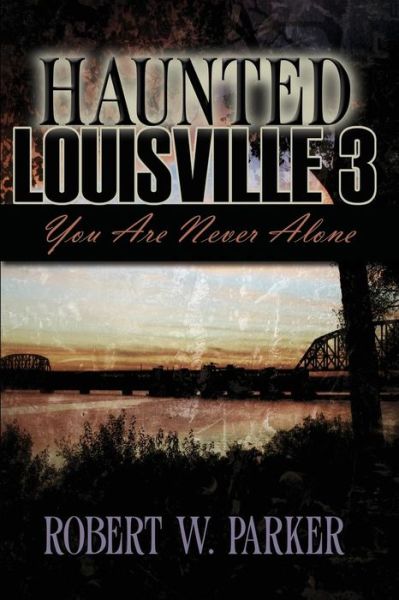 Haunted Louisville 3 - Robert W. Parker - Books - Whitechapel Productions - 9781892523914 - July 17, 2014