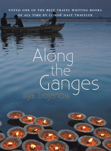 Along the Ganges - Ilija Trojanow - Livros - The Armchair Traveller at the Bookhaus - 9781906598914 - 24 de maio de 2011