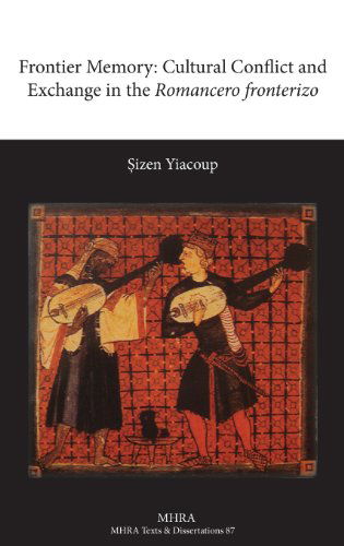 Cover for Osizen Yiacoup · Frontier Memory: Cultural Conflict and Exchange in the Romancero Fronterizo (Texts and Dissertations- Modern Humanities Research Assoc) (Hardcover Book) (2013)